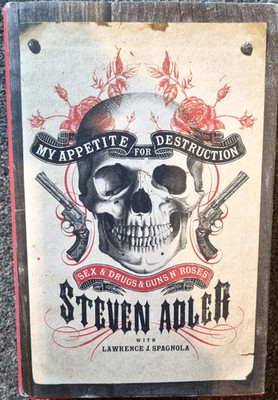 My Appetite for Destruction: Sex & Drugs & Guns  N  Roses - Steven Adler Book