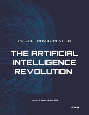 Project Management 2.0: The Artificial Intelligence Revolution by Leandro F. Per