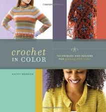 CROCHET IN COLOR By Kathy Merrick **BRAND NEW**