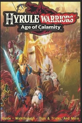 Hyrule Warriors: Age of Calamity: Guide - Walkthrough, Tips, Tricks, And More! b