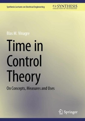 Time in Control Theory: On Concepts, Measures and Uses by Blas M. Vinagre Hardco