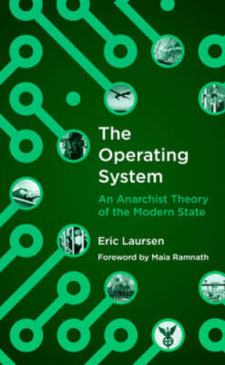 The Operating System: An Anarchist Theory of the Modern State - Paperback - GOOD
