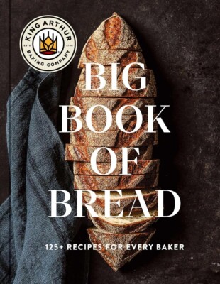 The King Arthur Baking Hardcover Company Big Book of Bread: 125+ Recipes for ...