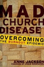 Mad Church Disease : Overcoming the Burnout Epidemic by Anne Jackson (2009,...