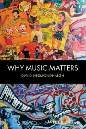 David Hesmondhalgh Why Music Matters (Tascabile)