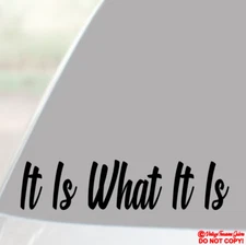 IT IS WHAT IT IS - Vinyl Decal Sticker Car Truck Window Bumper JDM FUNNY QUOTE