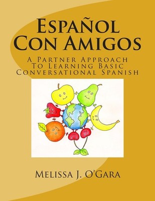 Español Con Amigos: A Partner Approach To Learning Basic Conversational Spa...