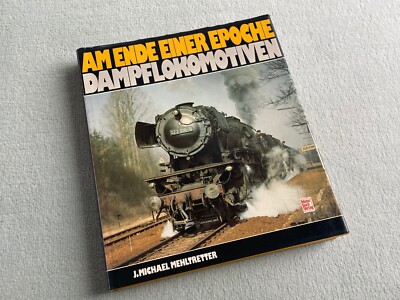J. Michael Mehltretter: Am Ende einer Epoche   Dampflokomotiven. Sehr gut!