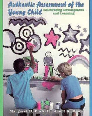 Authentic Assessment of the Young Child: Celebrating Development and Learning   