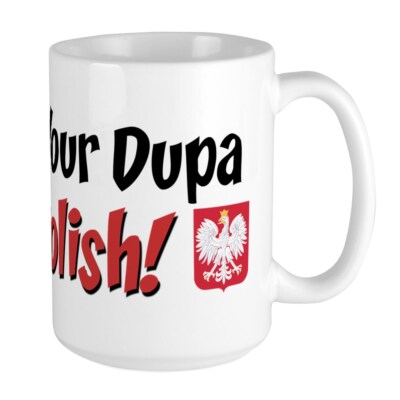 CafePress You Bet Your Dupa I'm Polish Large Mug (500802773)