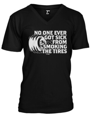 No One Ever Got Sick From Smoking The Tires - Car Lover Unisex V-Neck T-shirt