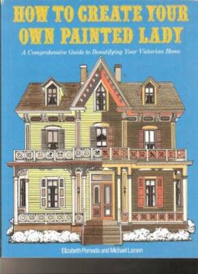 How to Create Your Own Painted Lady : a Comprehensive Guide to Beautifyin - GOOD
