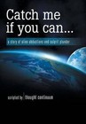Catch Me If You Can...: A Story of Alien Abductions and Culprit Plunder by Thought Continuum (Hardback, 2014)
