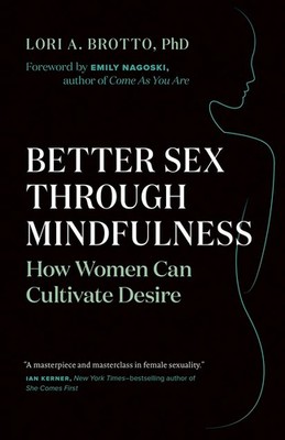 Better Sex Through Mindfulness: How Women Can Cultivate Desire - paperback N...