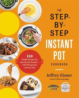 Jeffrey Eisner The Step-by-Step Instant Pot Cookbook (Taschenbuch)