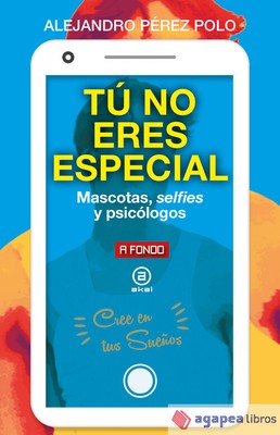 Tú no eres especial: Mascotas, selfies y psicólogos. NUEVO. ENVÍO URGENTE