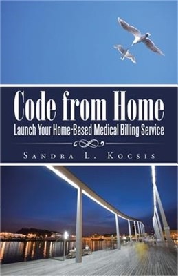 Code from Home: Launch Your Home-Based Medical Billing Service (Paperback or Sof