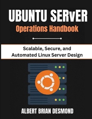 Ubuntu Server Operations Handbook: Scalable, Secure, and Automated Linux Server