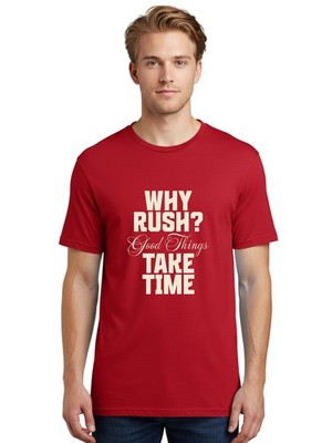 Why-Rush-Good-Things-Take-Time Mens Graphic Tee,100% Cotton,Casual Summer Wear