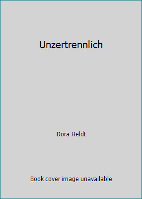 Unzertrennlich by Dora Heldt