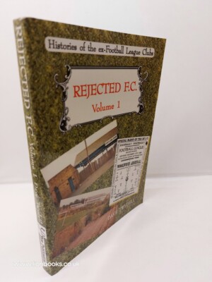 Rejected F. C. Volume 1 Histories of the Ex-Football League Clubs: V. 1