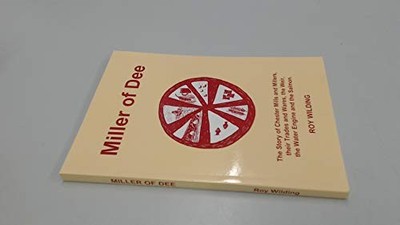 Miller of Dee: Story of Chester Mills and Millers, Th by Wilding, Roy 1872265952