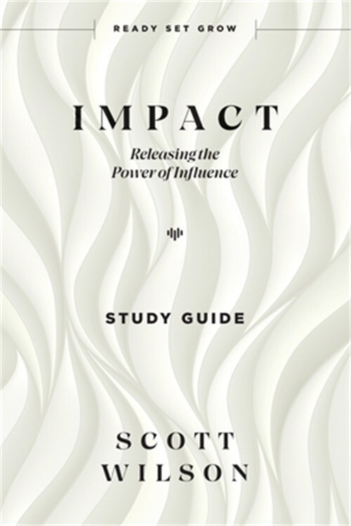 Impact - Study Guide: Releasing the Power of Influence (Paperback or Softback)