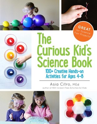 The Curious Kid's Science Book: 100+ Creative Hands-On Activities for Ages 4...