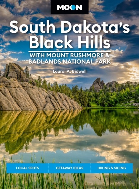 Moon South Dakota’s Black Hills: With Mount Rushmore & Badlands National Park