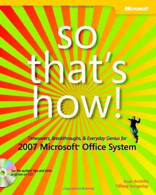 So That's How! 2007 Microsoft  Office System: Timesavers, Breakthroughs, & Every