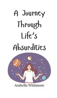 Arabella Whitmore | A Journey Through Life's Absurdities | Buch | Englisch