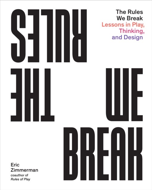 Rules We Break : Lessons in Play, Thinking, and Design by Eric Zimmerman ... - Image 7