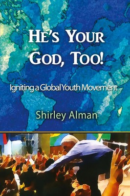 He's Your God, Too! Igniting a Global Youth Movement Shirley Alman Taschenbuch
