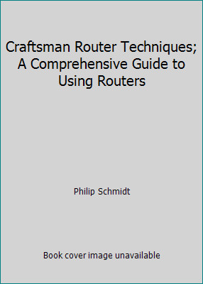 Craftsman Router Techniques; A Comprehensive Guide to Using Routers