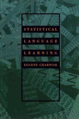Statistical Language Learning (Language, Speech, and Communication) - GOOD