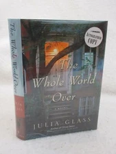 SIGNED Julia Glass THE WHOLE WORLD OVER 2006 Pantheon Books, NY First Edition