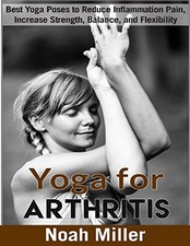 YOGA FOR ARTHRITIS ***BLACK AND WHITE EDITION***: BEST By Noah Miller EXCELLENT