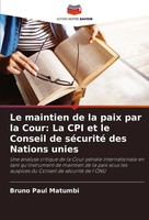 Le Maintien De La Paix Par La Cour: La CPI Et Le Conseil De SéCurité Des...