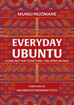 Everyday Ubuntu: Living better together, the African way by Nompumelelo Mungi Ng