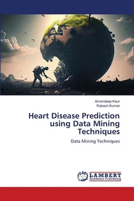 Heart Disease Prediction using Data Mining Techniques by Amandeep Kaur Paperback