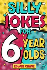 Silly Jokes For 6 Year Olds Laugh Out Loud Fun For 6 Year Olds