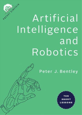 Peter J. Bentley Artificial Intelligence and Robotics (Paperback)