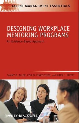 Designing Workplace Mentoring Programs: An Evidence-Based Approach by Tammy D. A