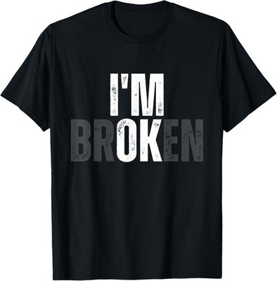 Funny Meme I'm Broken Mental Health I'm OK Broken T-Shirt