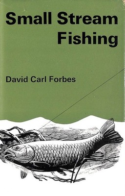 Small Stream Fishing by Forbes, David Carl