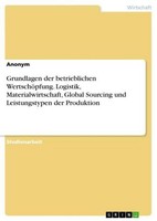Grundlagen Der Betrieblichen WertschöPfung. Logistik, Materialwirtschaft, Global