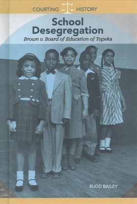 School Desegregation: Brown V. Board of Education of Topeka by Budd Bailey (Engl
