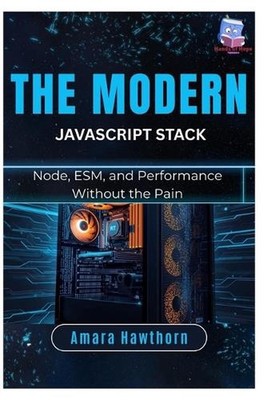 The Modern JavaScript Stack: Node, ESM, and Performance Without the Pain by Amar