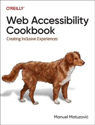 Web Accessibility Cookbook | Creating Inclusive Experiences | Manuel Matuzovic
