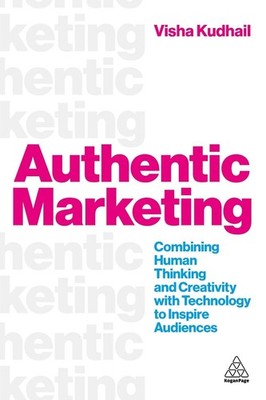 Authentic Marketing: Combining Human Thinking and Creativity with Technology to